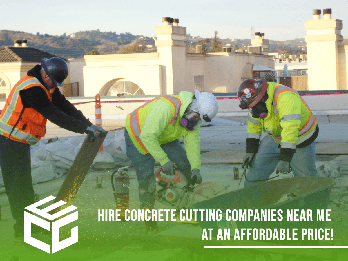 HIRE CONCRETE CUTTING COMPANIES NEAR ME AT AN AFFORDABLE PRICE 